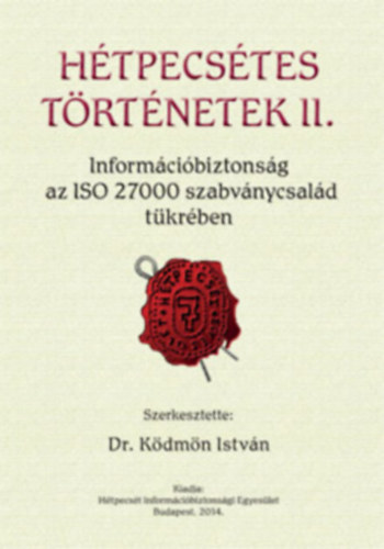 Dr. Kdmn Istvn (szerk.) - Htpecstes trtnetek II. - Informcibiztonsg az ISO 27000 tkrben