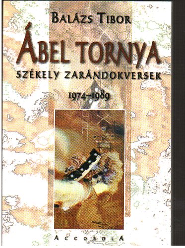 Balázs Tibor - Ábel tornya - Székely zarándokversek 1974-1989
