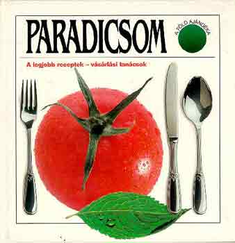 Paradicsom. A legjobb receptek - v�s�rl�si tan�csok