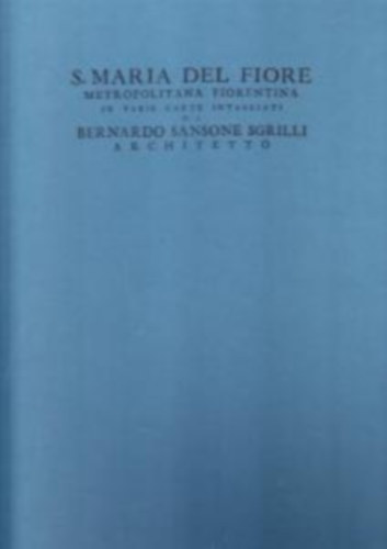 S. MARIA DEL FIORE METROPOLITANA FIORENTINA IN VARIE CARTE INTAGLIATE DA BERNARDO SANSONE SGRILLI ARCHITETTO