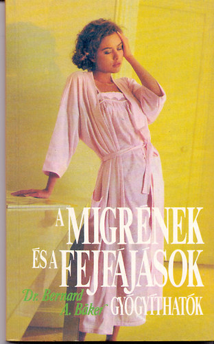 Dr. Bernard A. Baker - A migrnek s a fejfjsok gygythatk