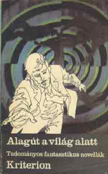 Alagút a világ alatt - Tudományos-fantasztikus novellák