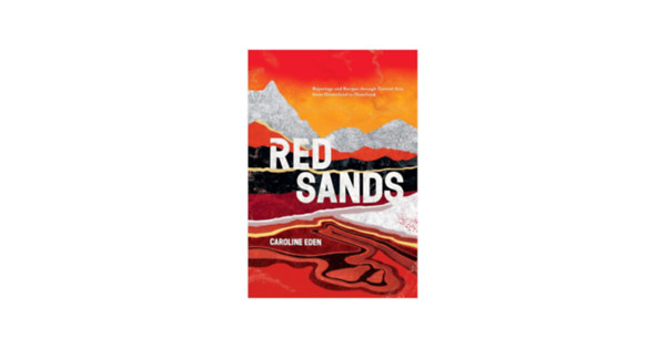 Eden Caroline - Red Sands: Reportage and Recipes through Central Asia, from Hinterland to Heartland