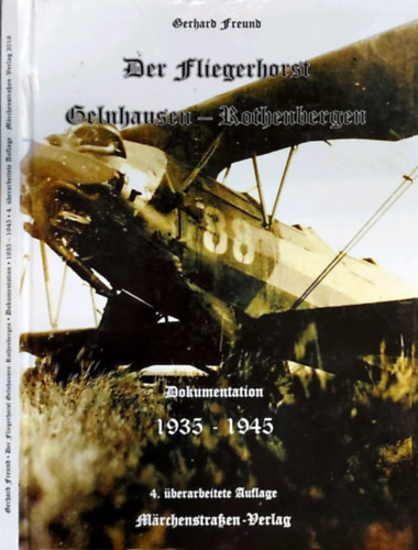 Gerhard Freund - Der Fliegerhorst Gelnhausen-Rothenbergen 1935-1945 und her Luftkampf ber dem Kinzigtal - Dokumentation (A Gelnhausen-Rothenbergen lgibzis 1935-1945 s a Kinzig-vlgy feletti lgiharc - dokumentci nmet nyelven)