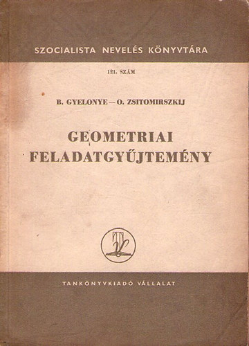 O. Zsitomirszkij, B. Gyelonye - Geometriai feladatgyjtemny