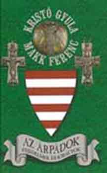 Krist� Gyula-Makk Ferenc - Az �rp�dok-Fejedelmek �s kir�lyok