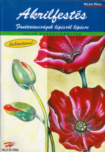 Nicole Menz - Akrilfestés - Fantáziavirágok lépésről lépésre