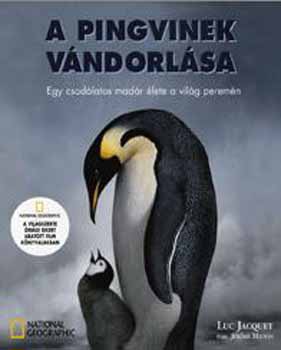 Luc Jacquet; Jrme Maison - A pingvinek vndorlsa - Egy csodlatos madr lete a vilg peremn