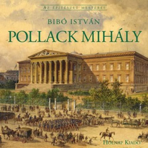 Bibó István - Pollack Mihály - Az építészet mesterei