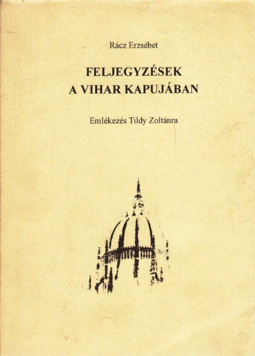 R�cz Erzs�bet - Feljegyz�sek a vihar kapuj�ban (Eml�kez�s Tildy Zolt�nra)