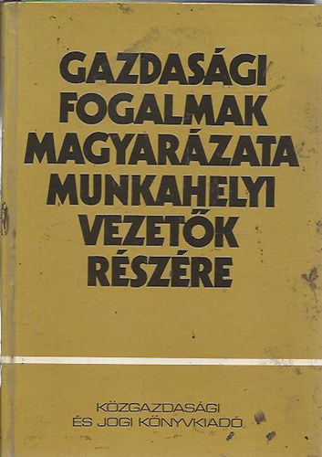 Dr. Hja-Flr(fszerk) - Gazdasgi fogalmak magyarzata munkahelyi vezetk rszre