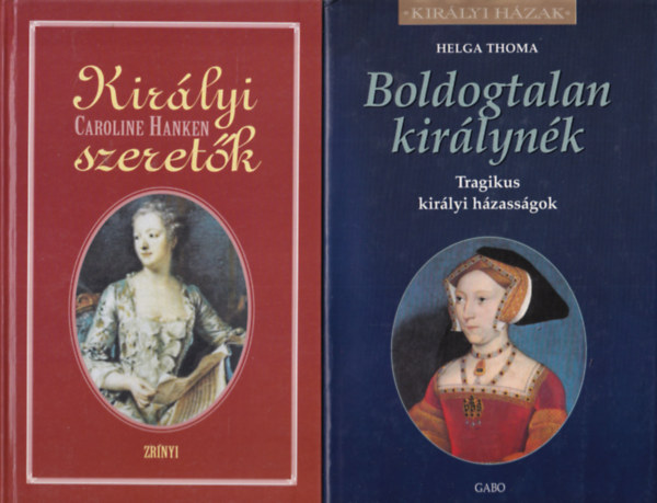 Helga Thoma, Caroline Hanken - 2 db regny: Kirlyi szeretk, Boldogtalan kirlynk