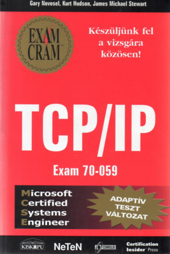 Gary Novosel, Kurt Hudson, James Michael Stewart - TCP/IP Exam 70-059 - Adaptv tesztvltozat
