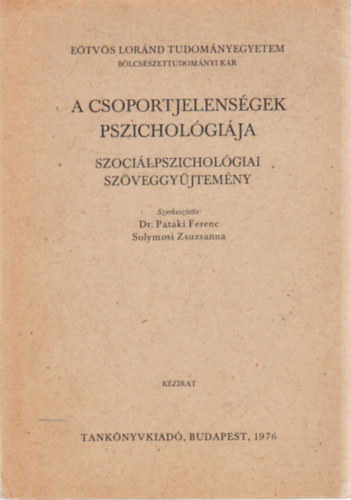 Dr.Pataki Ferenc; Solymosi Zsuzsanna (szerk.) - A csoportjelens�gek pszichol�gi�ja (Szoci�lpszichol�giai sz�veggy�jtem�ny) - K�zirat