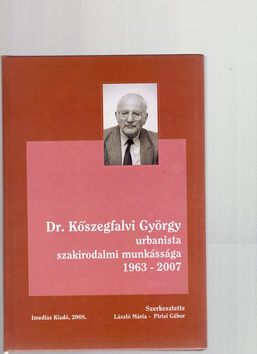 Pirisi Gbor (szerk.) Lszl Mria - Dr. Kszegfalvi Gyrgy urbanista szakirodalmi munkssga 1963-2007