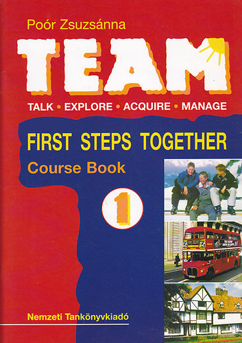 Po�r Zsuzs�nna - Team: Talk, Explore, Acquire, Manage. 1. First Steps Together - Activity book