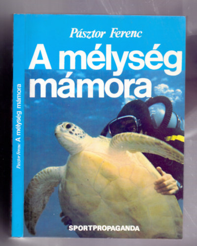Pásztor Ferenc - A mélység mámora - búvárkalandok