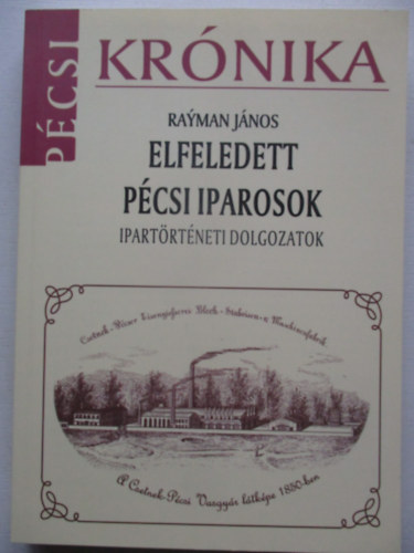 Rayman J�nos - Elfeledett p�csi iparosok - Ipart�rt�neti dolgozatok