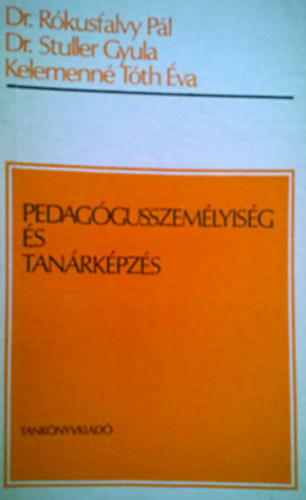 Dr. Rókusfalvy Pál-Dr. Stuller Gyula-Tóth Éva - Pedagógusszemélyiség és tanárképzés