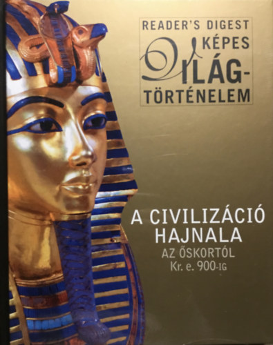Gáspár Zsuzsa (szerk.) - A civilizáció hajnala Az őskortól Kr. e. 900-ig - Az ókor világa Kr. e. 900-tól Kr. u. 430-ig (2 kötet, Reader's Digest Képes Világtörténelem)