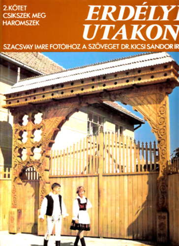 Szacsvay Imre-Kicsi Sándor - Erdélyi utakon II.: Csíkszék meg Háromszék