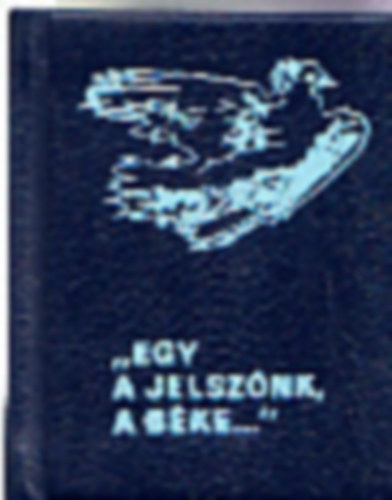 "Egy a jelsznk, a bke..."
