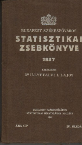 Dr. Illyefalvi I. Lajos (szerk) - Budapest Székesfőváros Statisztikai Zsebkönyve 1937