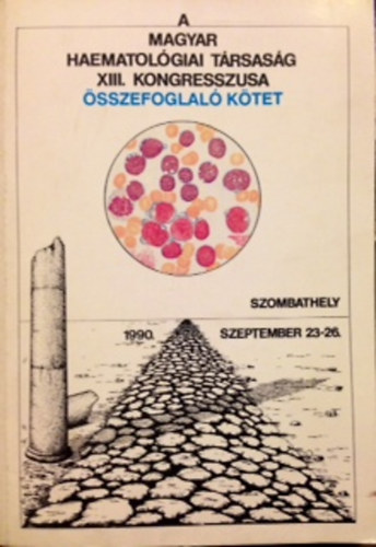 A Magyar Hematológiai Társaság XIII. kongresszusa Összefoglaló kötet 1990 szeptember 23-26.
