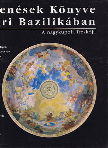 Czak Istvn - A Jelensek Knyve az egri Bazilikban: A nagykupola freskja