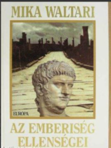 Mika Waltari - Az emberiség ellenségei (Ihmiskunnan viholliset) - Schütz István forditásában (I-II. rész egybekötve)