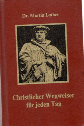 Dr. Martin Luther - Christlicher Wegweiser fr jeden Tag