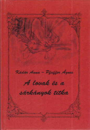 Kádár Anna, Pfeiffer Ágnes - A lovak és a sárkányok titka