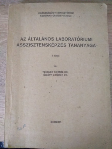 Dr. Fendler Kornl, dr. jvry Gyrgy - Az ltalnos laboratriumi asszisztenskpzs tananyaga I. ktet