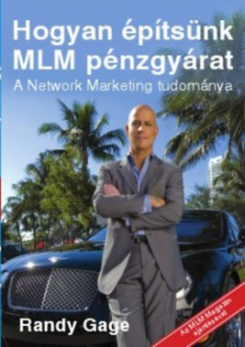 Randy Gage - Hogyan ptsnk MLM pnzgyrat - A Network Marketing tudomnya