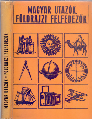 Havasné Bende Piroska - Somogyi Sándor (szerk.), A térképeket Keresztessi Zoltánné rajzolta - Magyar utazók, földrajzi felfedezők (A Magyar Földrajzi Társaság megalakulásának századik évfordulójára 1872-1972 - Térképekkel)