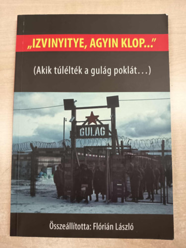Fl�ri�n L�szl� (�ssze�ll.) - Izvinyitye, agyin klop - Akik t�l�lt�k a gul�g pokl�t
