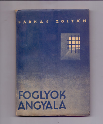 Farkas Zolt�n - Foglyok angyala (K�pek Wrede Matild �let�b�l) - M�sodik kiad�s