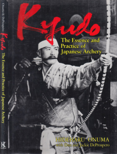 Hideharu Onuma, Dan �s Jackie DeProspero - Kyudo- The Essence and Practice of Japanese Archery