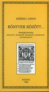 Sz�kely J�nos - K�nyvek k�z�tt... - id�zetgy�jtem�ny