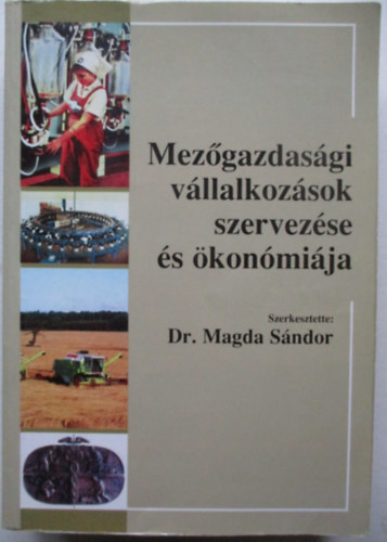 Dr Magda Sndor szerk. - Mezgazdasgi vllalkozsok szervezse s konmija