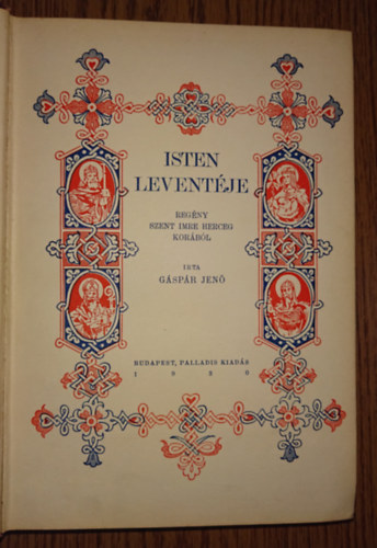 Írta: Gáspár Jenő - Isten leventéje - Regény Szent Imre herceg korából (Jaschik Álmos könyvdíszeivel)