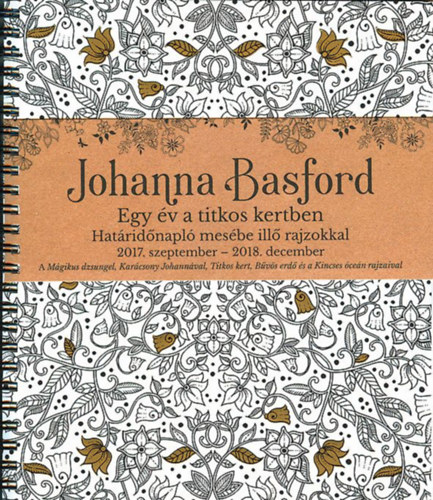 Johanna Basford - Johanna Basford - Egy v a titkos kertben Hatridnapl mesbe ill rajzokkal 2017. szeptember - 2018. december