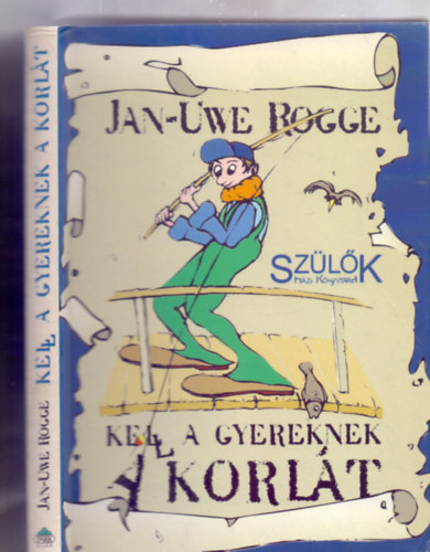 Jan-Uwe Rogge, Ford�totta: Lendvay Katalin - Kell a gyereknek a korl�t (Sz�l�k H�zi K�nyvt�ra - Dam� Istv�n illusztr�ci�ival)