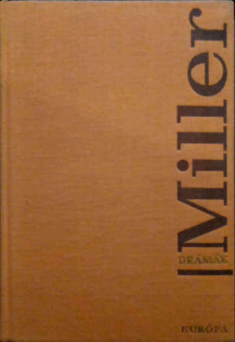 Arthur Miller - Drámák (Édes fiaim o Az ügynök halála o A salemi boszorkányok o Két hétfő emléke o Pillantás a hídról)