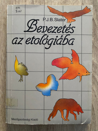 P. J. B. Slater, Szerk.: Dr. Pesthy G�bor, Ford.: D�ka Antal - Bevezet�s az etol�gi�ba (Saj�t k�ppel) (Mozg�smint�zatok; �rz�kszervek; Motiv�ci�; A magatart�s egyedfejl�d�se...)