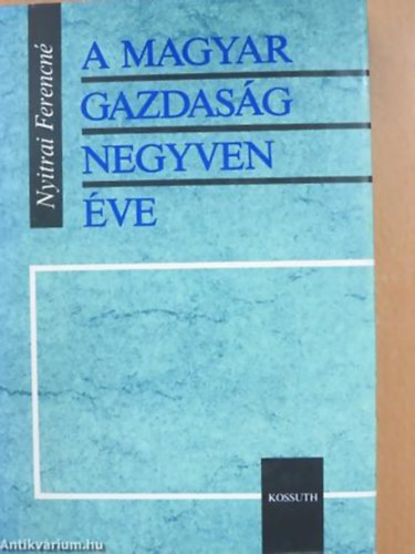 Nyitrai Ferencné - A magyar gazdaság negyven éve