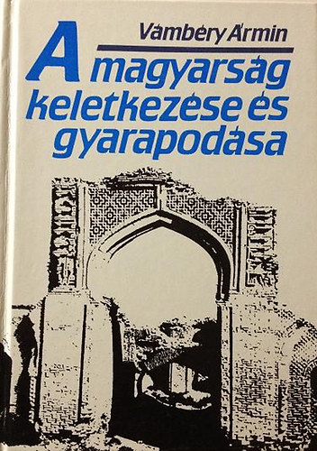 Vmbry rmin - A magyarsg keletkezse s gyarapodsa (reprint)