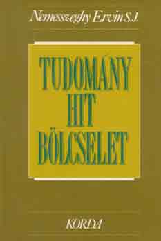 Nemesszeghy Ervin S.J. - Tudomny, hit, blcselet