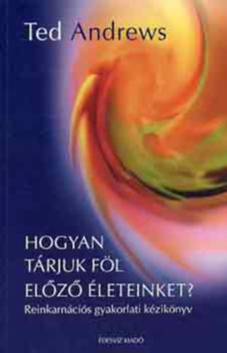 Ted Andrews - Hogyan trjuk fl elz leteinket?