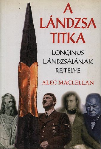 Alec Maclellan - A lndzsa titka - Longinus lndzsjnak rejtlye